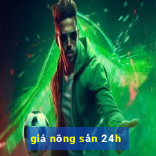 giá nông sản 24h