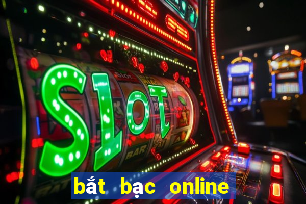 bắt bạc online mới nhất