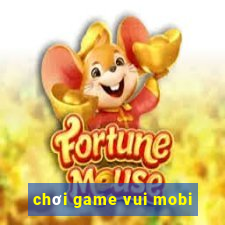 chơi game vui mobi