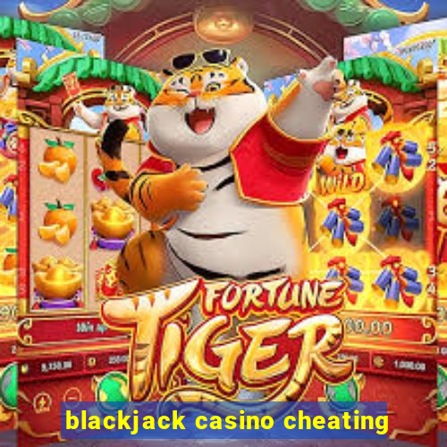 blackjack casino cheating