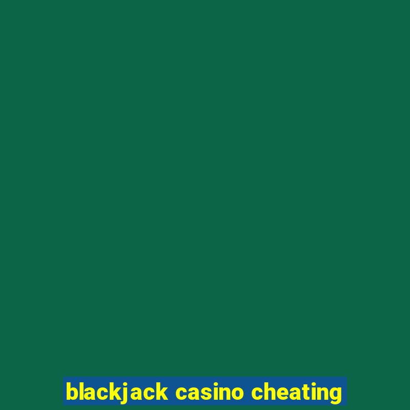 blackjack casino cheating