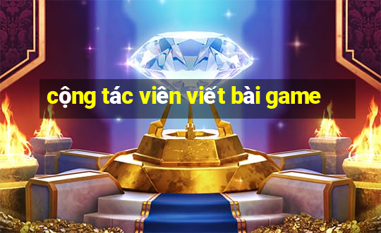 cộng tác viên viết bài game