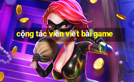 cộng tác viên viết bài game