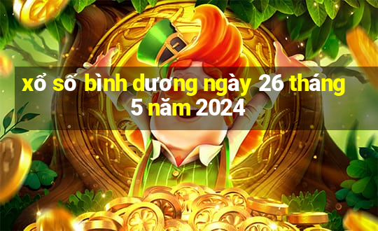 xổ số bình dương ngày 26 tháng 5 năm 2024