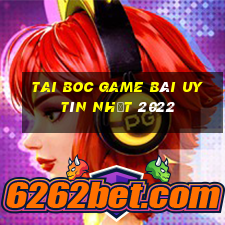 Tai Boc Game Bài Uy Tín Nhất 2022