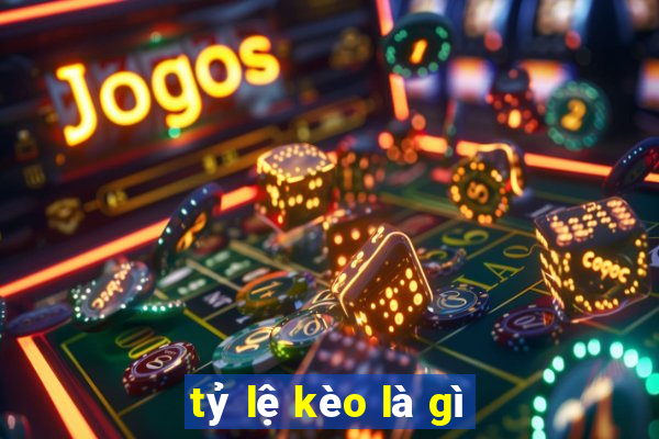 tỷ lệ kèo là gì