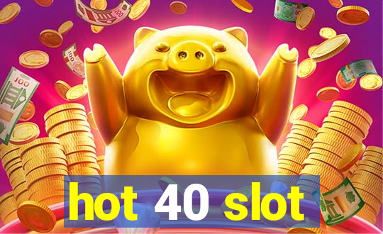 hot 40 slot