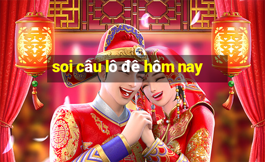 soi cau lo de hom nay