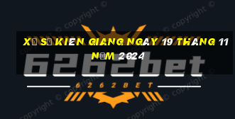 xổ số kiên giang ngày 19 tháng 11 năm 2024