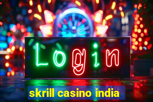 skrill casino india