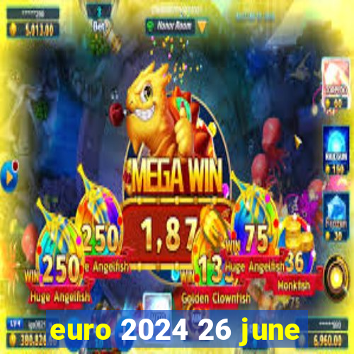 euro 2024 26 june