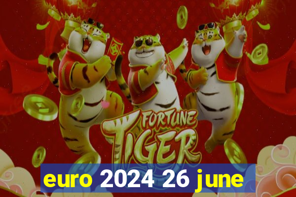 euro 2024 26 june