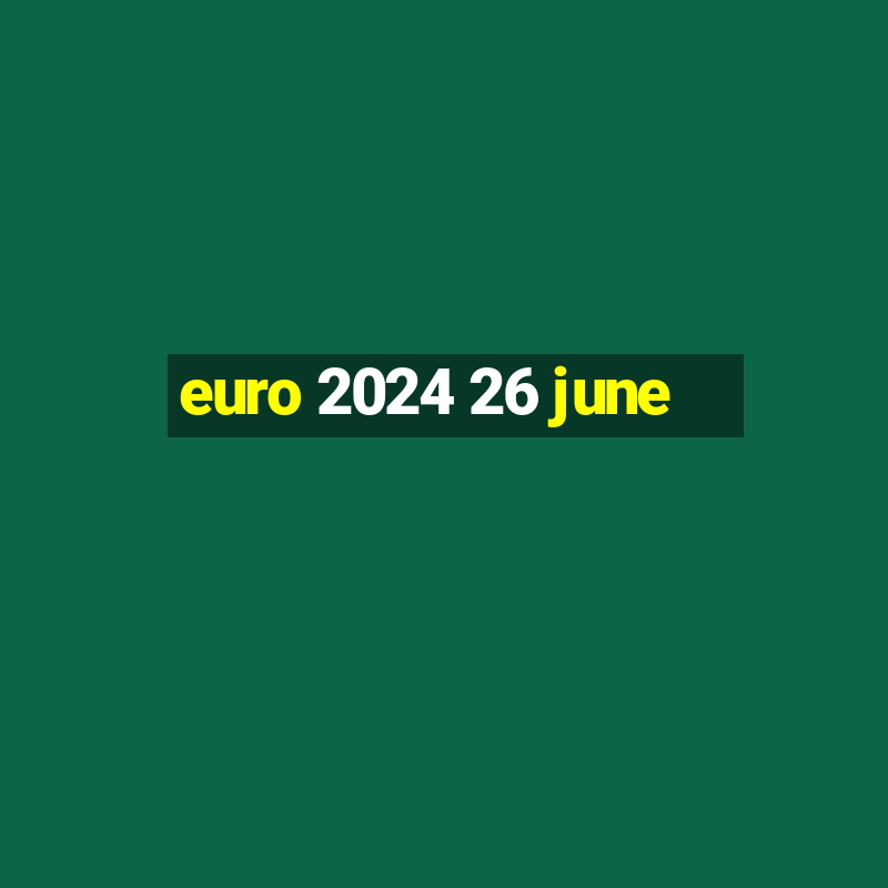 euro 2024 26 june