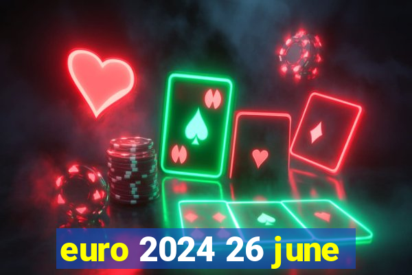 euro 2024 26 june