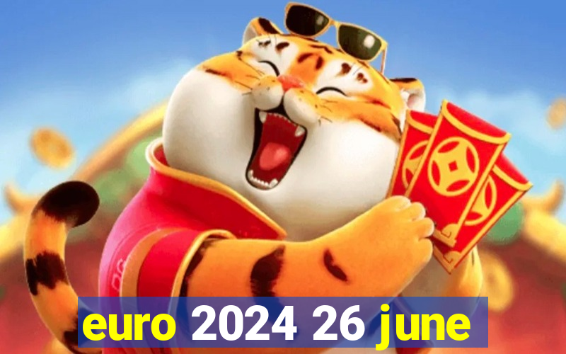 euro 2024 26 june