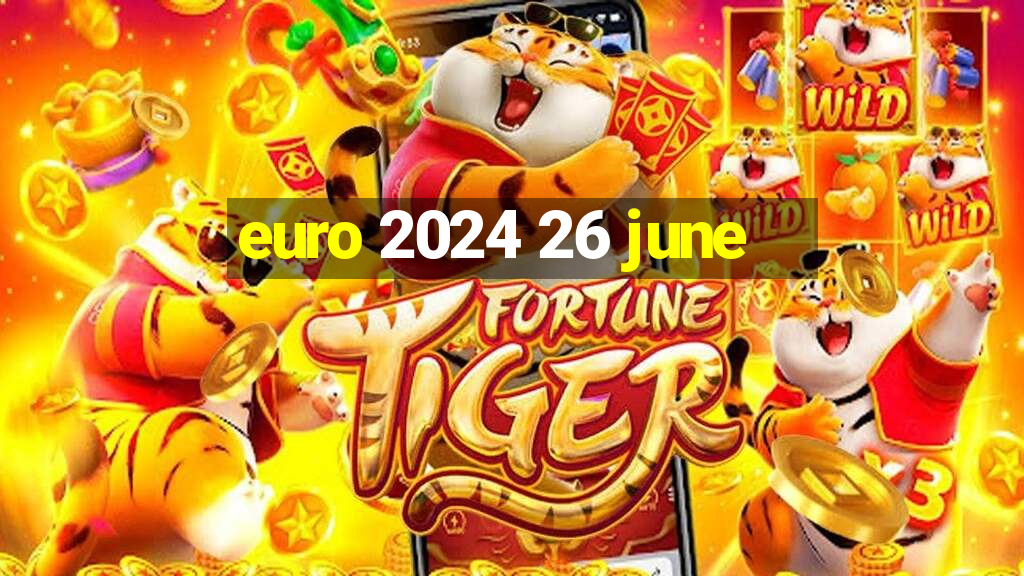 euro 2024 26 june