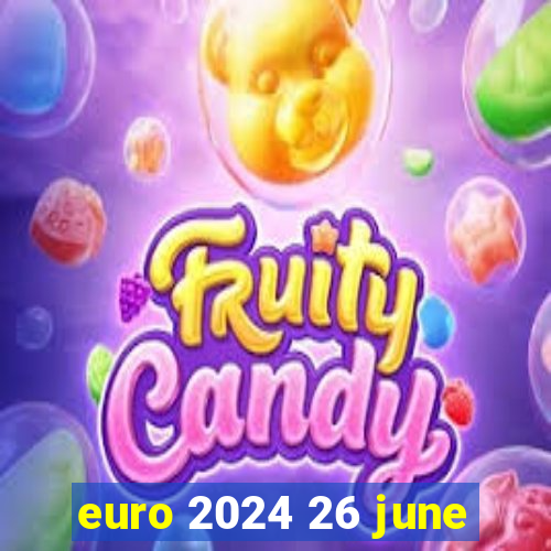 euro 2024 26 june