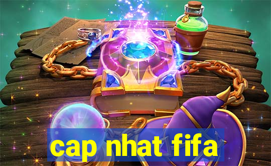 cap nhat fifa