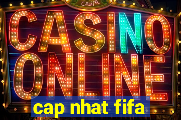 cap nhat fifa