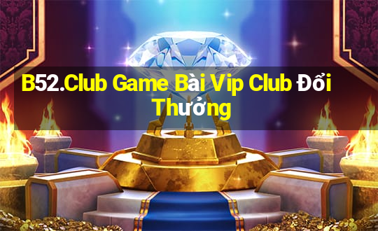 B52.Club Game Bài Vip Club Đổi Thưởng