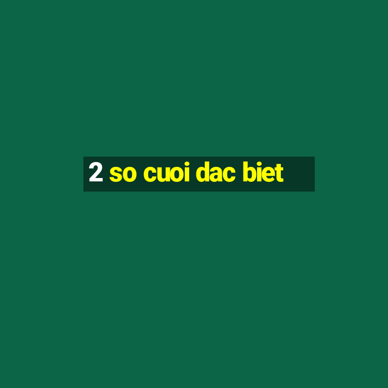 2 so cuoi dac biet