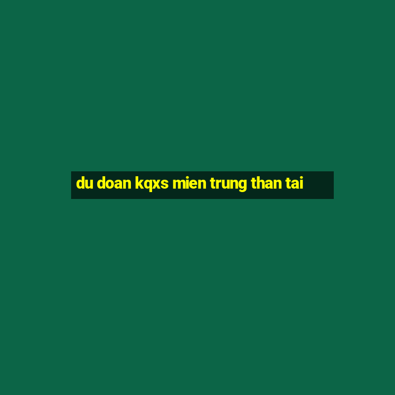 du doan kqxs mien trung than tai