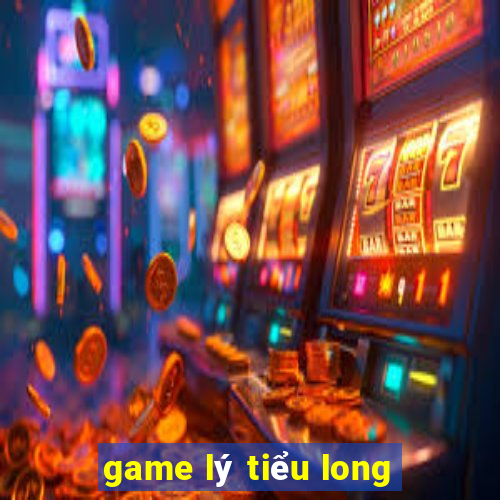 game lý tiểu long