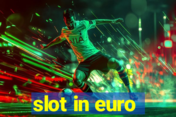 slot in euro