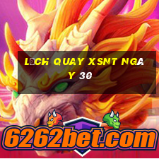 Lịch quay XSNT ngày 30