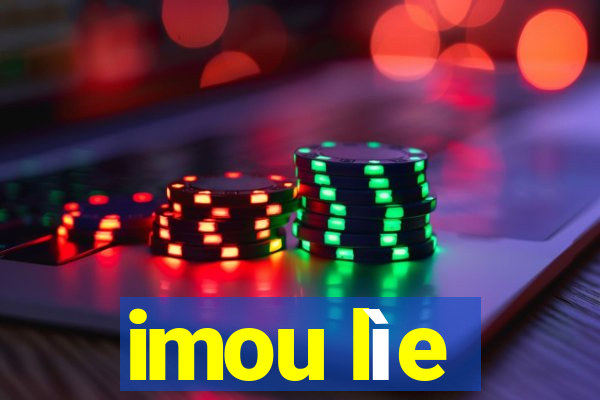 imou lìe