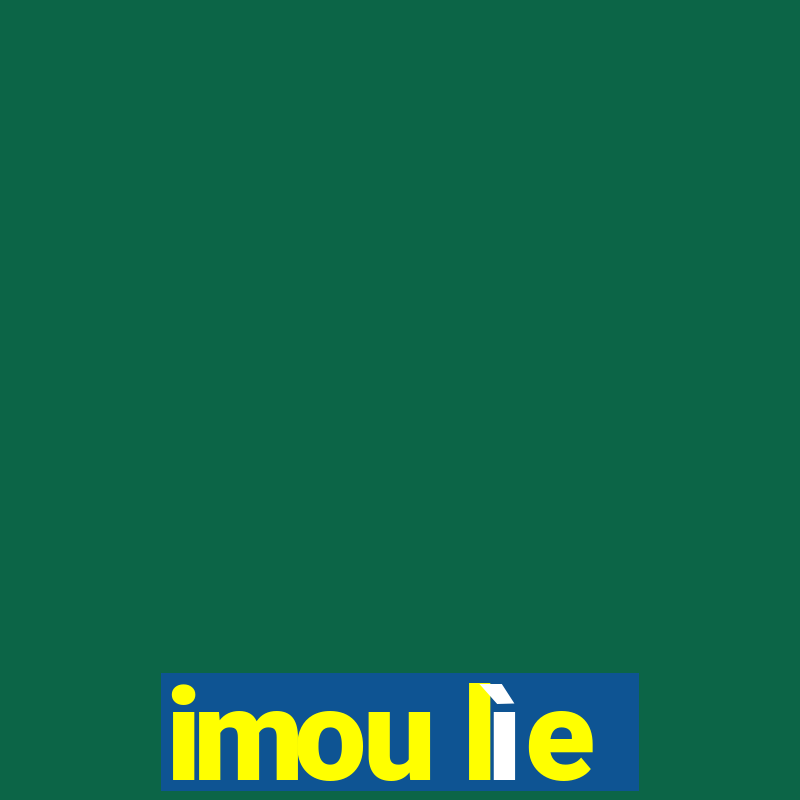 imou lìe