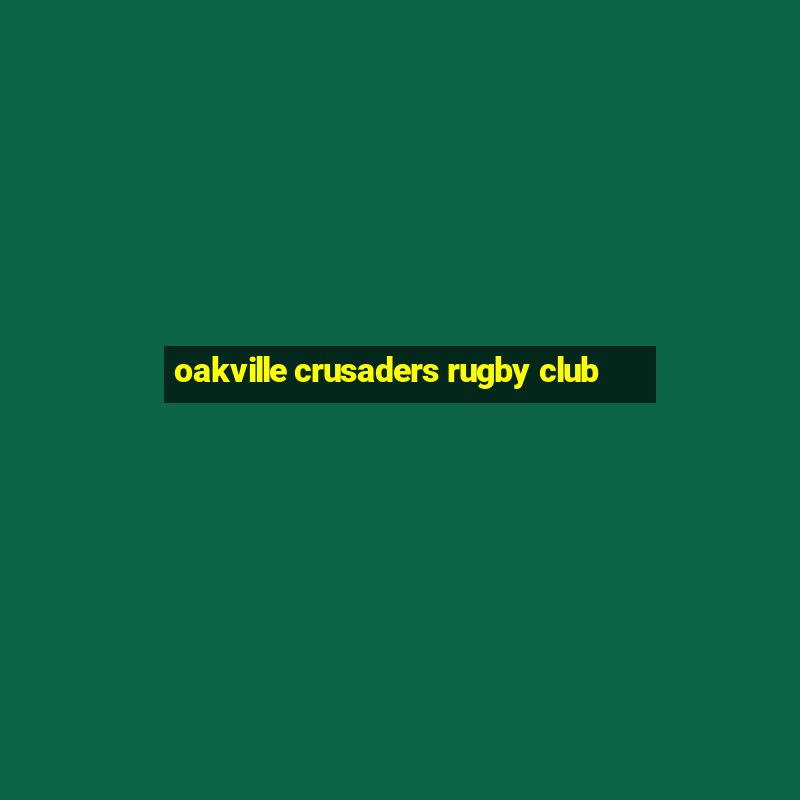 oakville crusaders rugby club