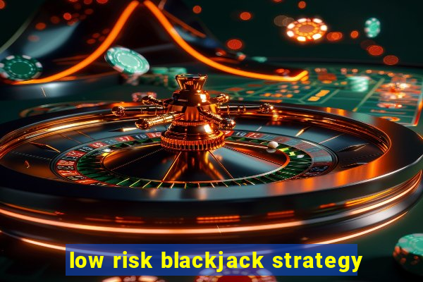 low risk blackjack strategy