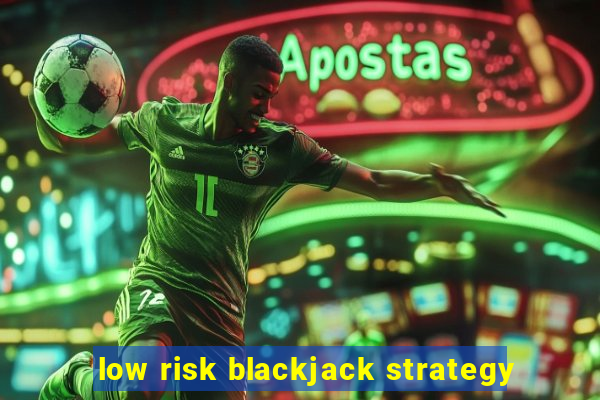 low risk blackjack strategy