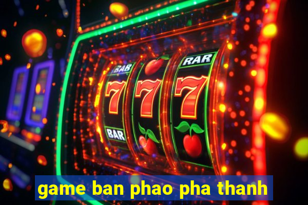 game ban phao pha thanh