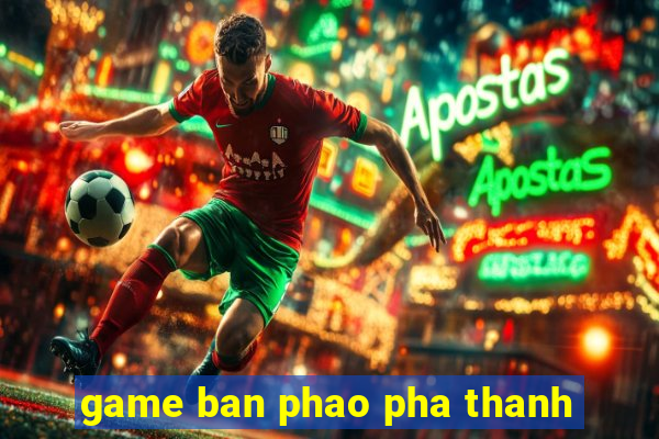 game ban phao pha thanh