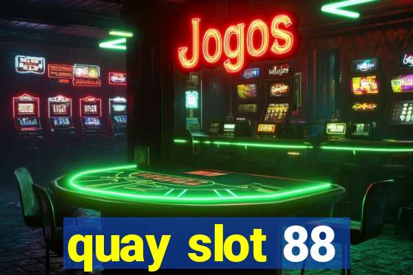 quay slot 88