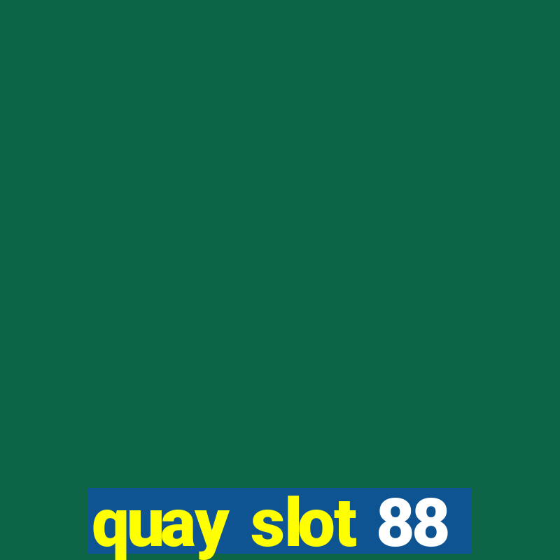 quay slot 88