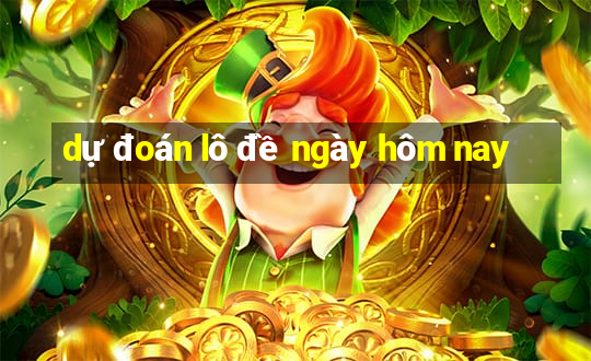 dự đoán lô đề ngày hôm nay