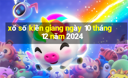 xổ số kiên giang ngày 10 tháng 12 năm 2024