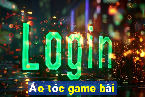 Áo tóc game bài