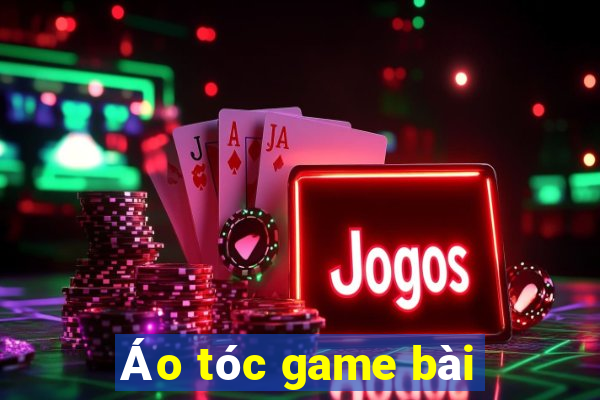 Áo tóc game bài