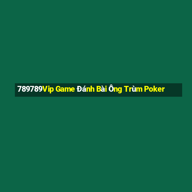 789789Vip Game Đánh Bài Ông Trùm Poker