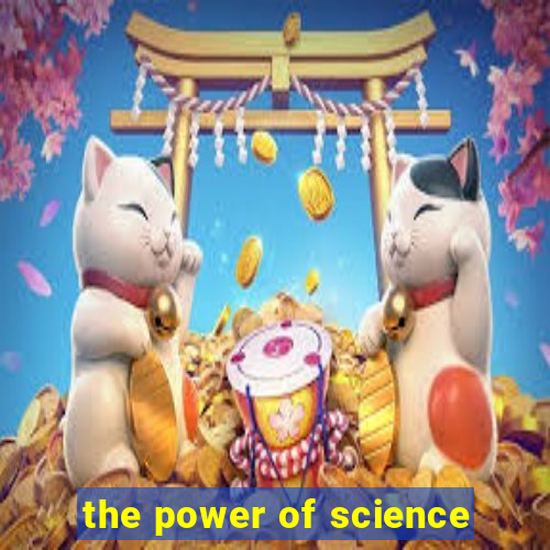 the power of science