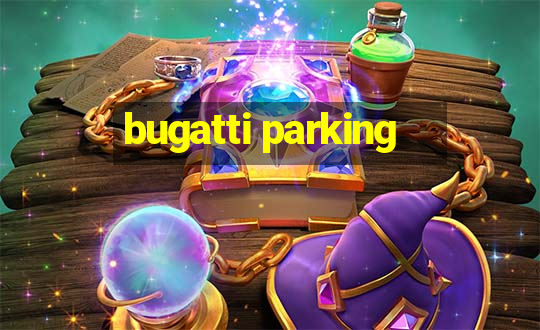 bugatti parking