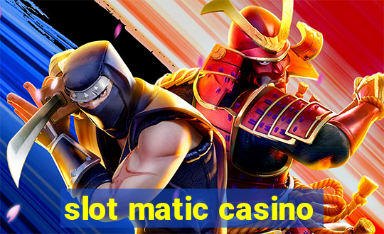 slot matic casino