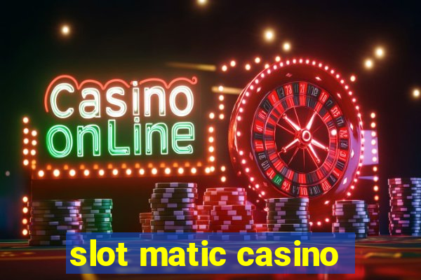 slot matic casino