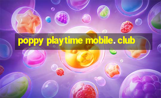 poppy playtime mobile. club