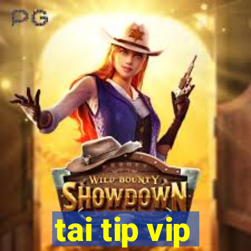 tai tip vip