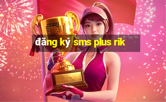 đăng ký sms plus rik